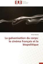 La Galvanisation Du Corps: Le Cinema Francais Et La Biopolitique