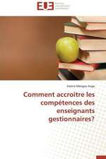 Comment Accroitre Les Competences Des Enseignants Gestionnaires?: Ce Qu'il Faut Savoir