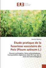 Étude pratique de la fusariose vasculaire du Pois (Pisum sativum L.)