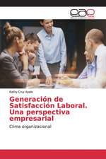 Generación de Satisfacción Laboral. Una perspectiva empresarial