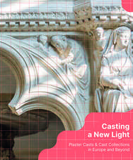 Casting a New Light: Plaster Casts & Cast Collections in Europe and Beyond