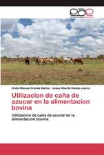 Utilizacion de caña de azucar en la alimentacion bovina