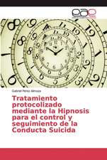 Tratamiento protocolizado mediante la Hipnosis para el control y seguimiento de la Conducta Suicida