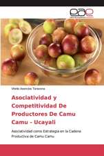 Asociatividad y Competitividad De Productores De Camu Camu - Ucayali