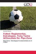 Fútbol: Reglamentos, Estrategias, Ticky Tacka &Chocolate De: Pipo Zona