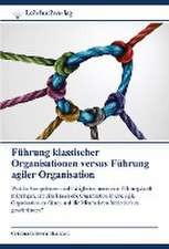 Führung klassischer Organisationen versus Führung agiler Organisation