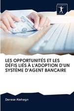 LES OPPORTUNITÉS ET LES DÉFIS LIÉS À L'ADOPTION D'UN SYSTÈME D'AGENT BANCAIRE