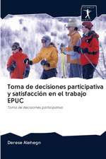 Toma de decisiones participativa y satisfacción en el trabajo EPUC