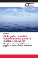 De la guitarra andina colombiana a la guitarra clásica y viceversa