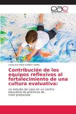 Contribución de los equipos reflexivos al fortalecimiento de una cultura evaluativa: