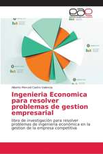 Ingenieria Economica para resolver problemas de gestion empresarial