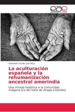 La aculturación española y la rehumanización ancestral amerindia