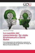 La cuestión del conocimiento: De Jiddu Krishnamurti a David Bohm