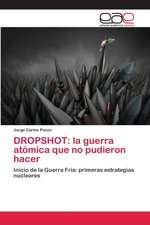 DROPSHOT: la guerra atómica que no pudieron hacer