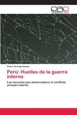 Perú: Huellas de la guerra interna