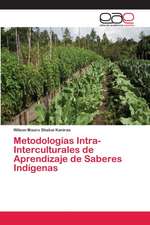 Metodologías Intra-Interculturales de Aprendizaje de Saberes Indígenas