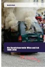 Die Berufsfeuerwehr Wien und Ich 1988-2018