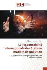 La responsabilité internationale des Etats en matière de pollution