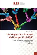 Les Belges face à l'avenir de l'Europe 1939-1945