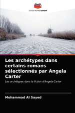 Les archétypes dans certains romans sélectionnés par Angela Carter