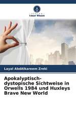 Apokalyptisch-dystopische Sichtweise in Orwells 1984 und Huxleys Brave New World