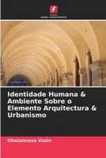 Identidade Humana & Ambiente Sobre o Elemento Arquitectura & Urbanismo