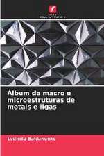 Álbum de macro e microestruturas de metais e ligas