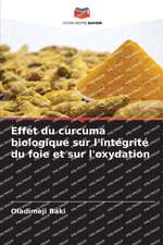 Effet du curcuma biologique sur l'intégrité du foie et sur l'oxydation