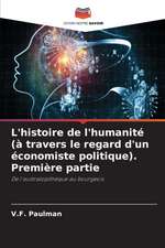 L'histoire de l'humanité (à travers le regard d'un économiste politique). Première partie