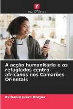 A acção humanitária e os refugiados centro-africanos nos Camarões Orientais