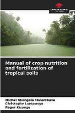 Manual of crop nutrition and fertilization of tropical soils