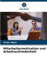 Mitarbeitermotivation und Arbeitszufriedenheit