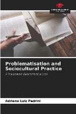 Problematisation and Sociocultural Practice