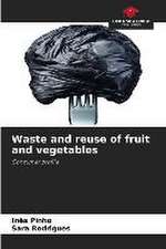 Waste and reuse of fruit and vegetables