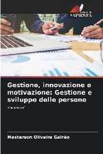 Gestione, innovazione e motivazione: Gestione e sviluppo delle persone