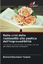 Dalla crisi della razionalità alla poetica dell'imprevedibilità