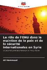 Le rôle de l'ONU dans le maintien de la paix et de la sécurité internationales en Syrie