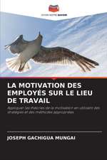 LA MOTIVATION DES EMPLOYÉS SUR LE LIEU DE TRAVAIL