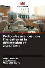 Protocoles avancés pour l'irrigation et la désinfection en endodontie