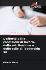 L'effetto delle condizioni di lavoro, della retribuzione e dello stile di leadership su