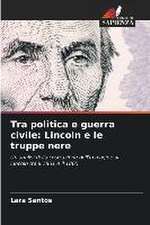 Tra politica e guerra civile: Lincoln e le truppe nere