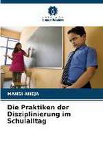 Die Praktiken der Disziplinierung im Schulalltag