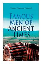 Famous Men of Ancient Times (Illustrated Edition): Virgil, Seneca, Attila, Nero, Cicero, Julius Caesar, Hannibal, Alexander, Aristotle, Demosthenes, P