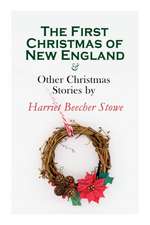 The First Christmas of New England & Other Christmas Stories by Harriet Beecher Stowe