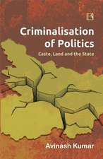 Criminalisation of Politics: Caste, Land and the State