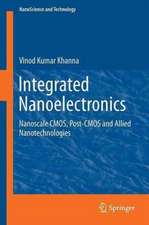 Integrated Nanoelectronics: Nanoscale CMOS, Post-CMOS and Allied Nanotechnologies