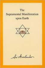 The Supramental Manifestation Upon Earth