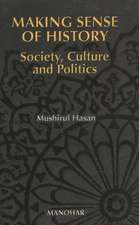 Making Sense of History: Society, Politics & Culture in South Asia