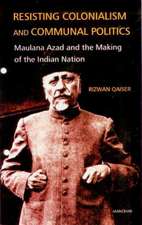 Resisting Colonialism & Communal Politics: Maulana Azad & the Making of the Indian Nation