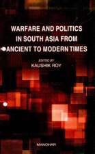 Warfare & Politics in South Asia from Ancient to Modern Times